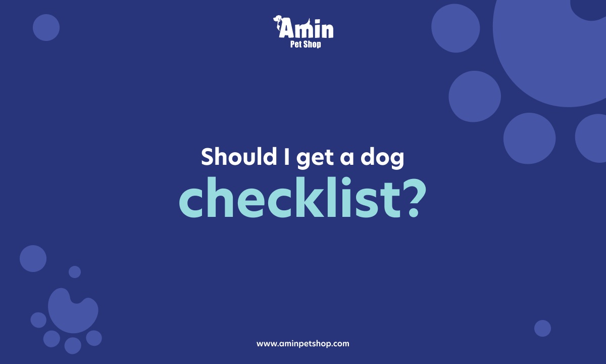 should-i-get-a-dog-checklist-amin-pet-shop